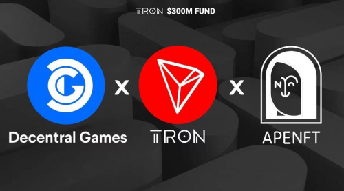 波場(chǎng)TRON、APENFT基金會(huì)與Decentral Games達(dá)成戰(zhàn)略合作