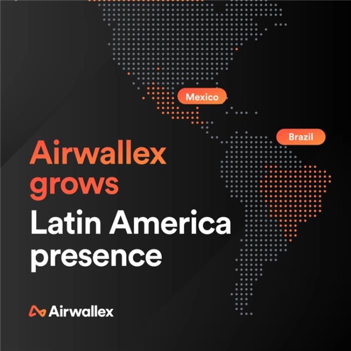 Airwallex空中云匯邁入巴西和墨西哥市場，擴張拉丁美洲業(yè)務(wù)發(fā)展
